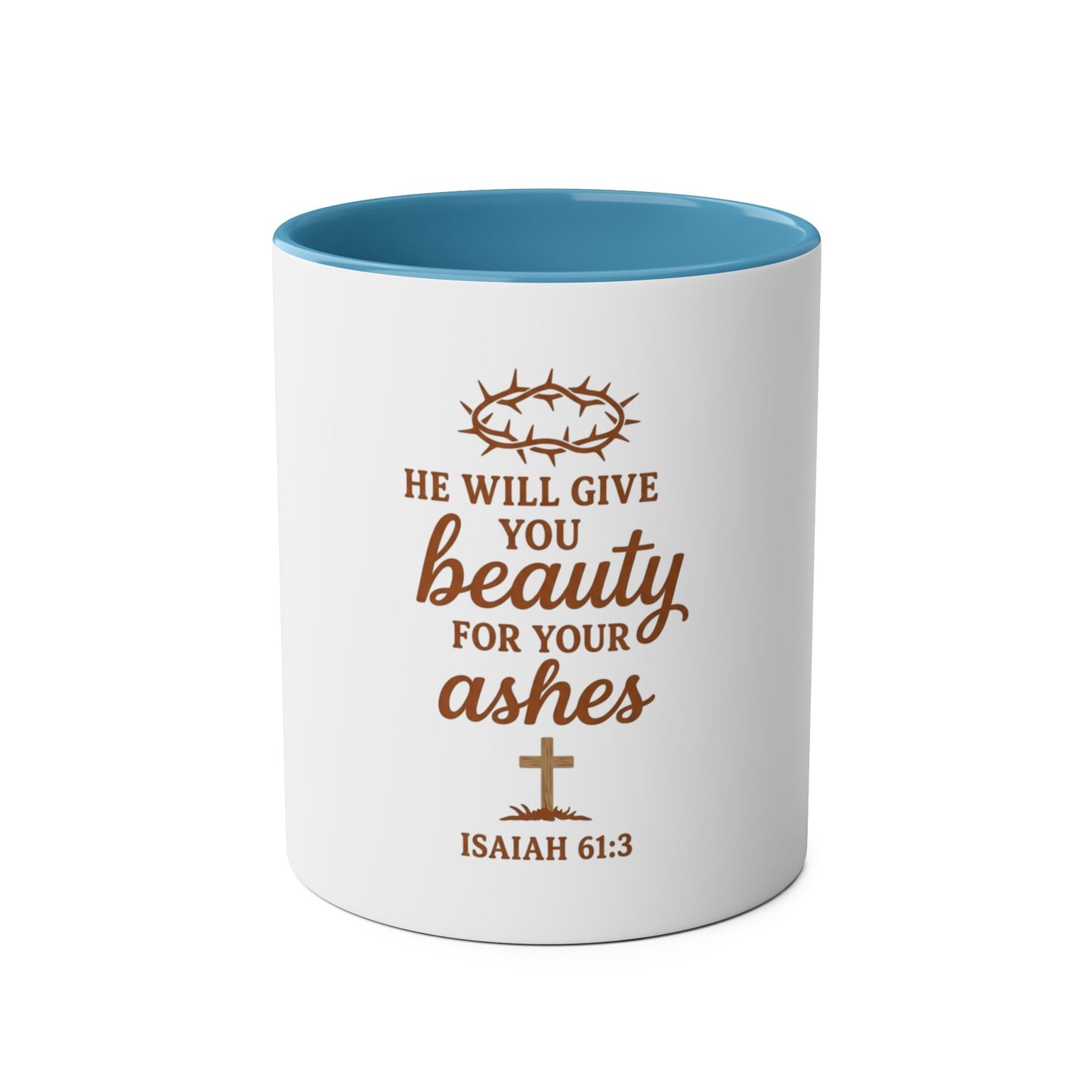 Christian Coffee Mug - "He Will Give You Beauty for Your Ashes" Isaiah 61:3 (Two-Tone 11oz)