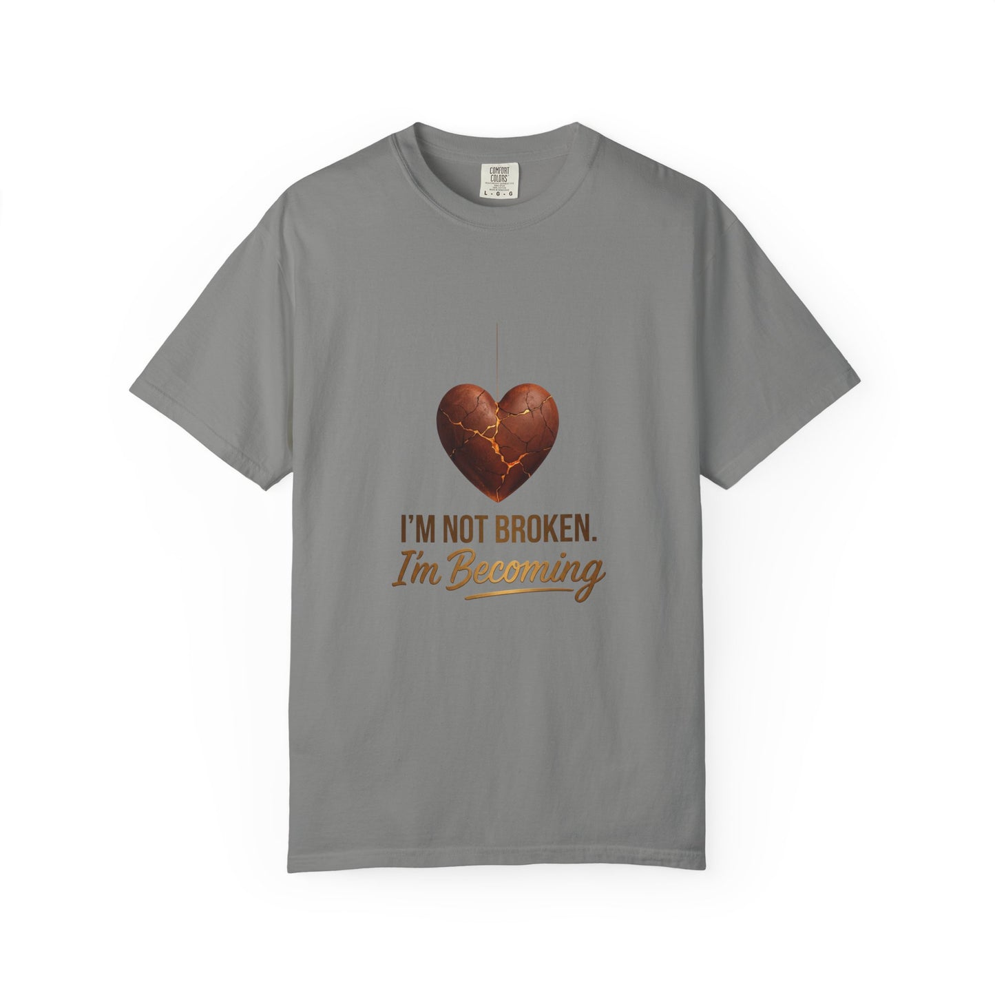 I'm Not Broken I'm Becoming T-Shirt — Inspirational Heart Healing Tee