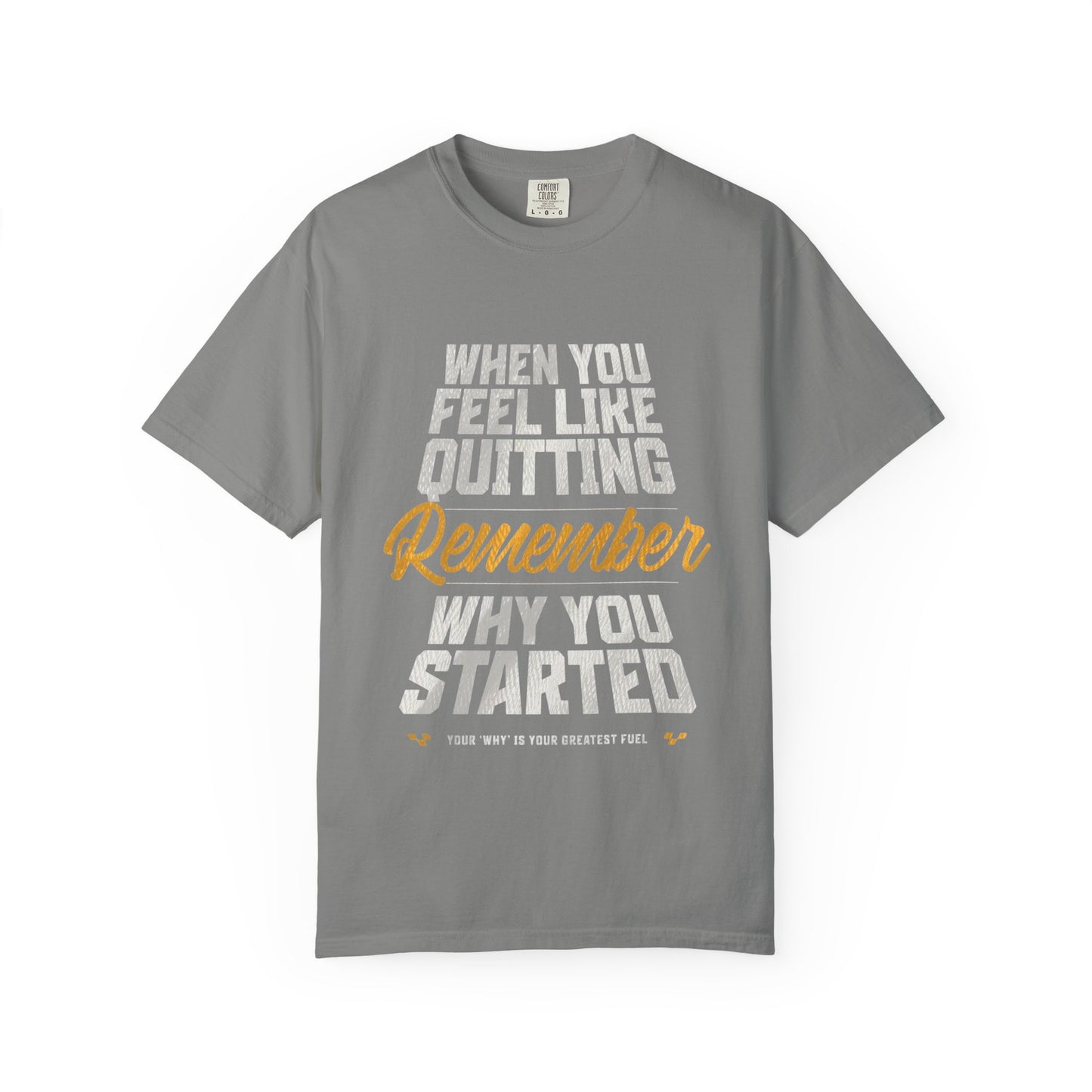 Motivational T-Shirt — "When You Feel Like Quitting Remember Why You Started"