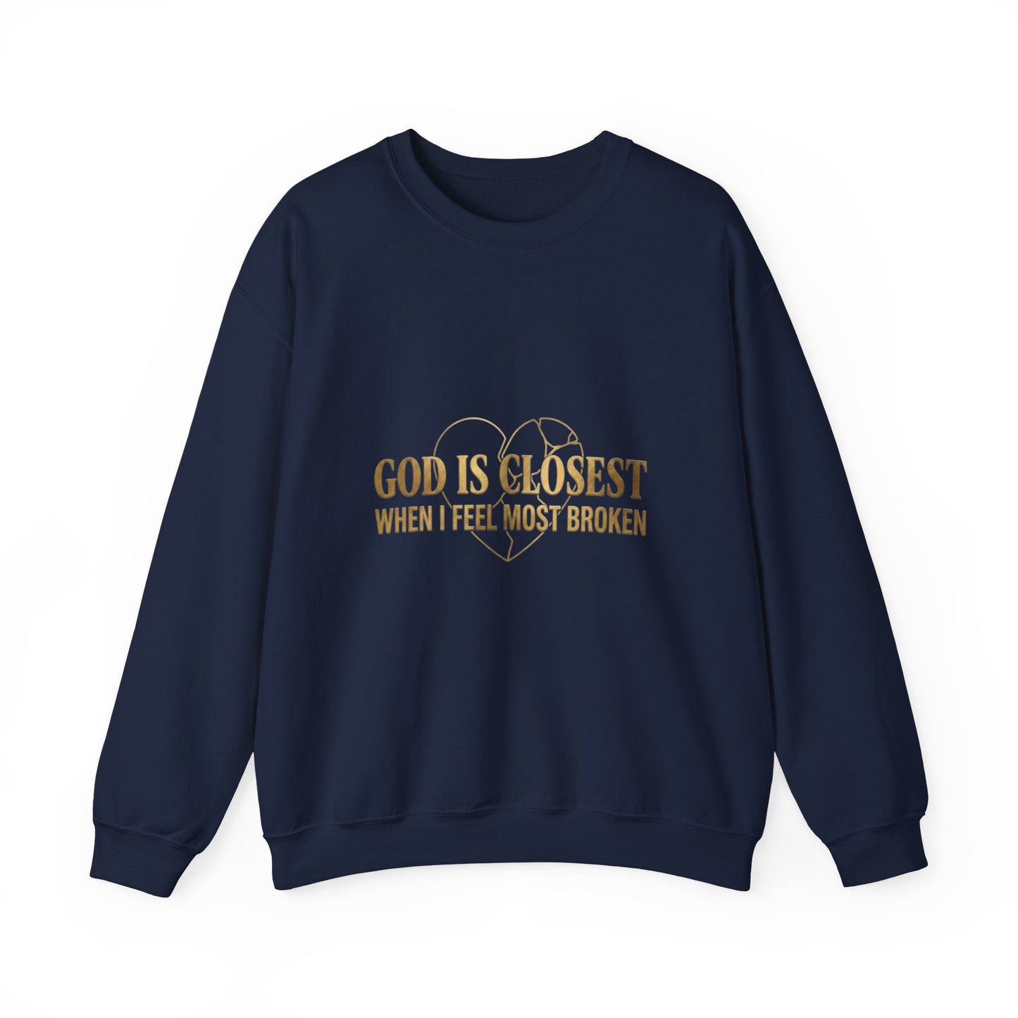 Christian Inspirational Crewneck Sweatshirt — "God Is Closest When I Feel Most Broken"