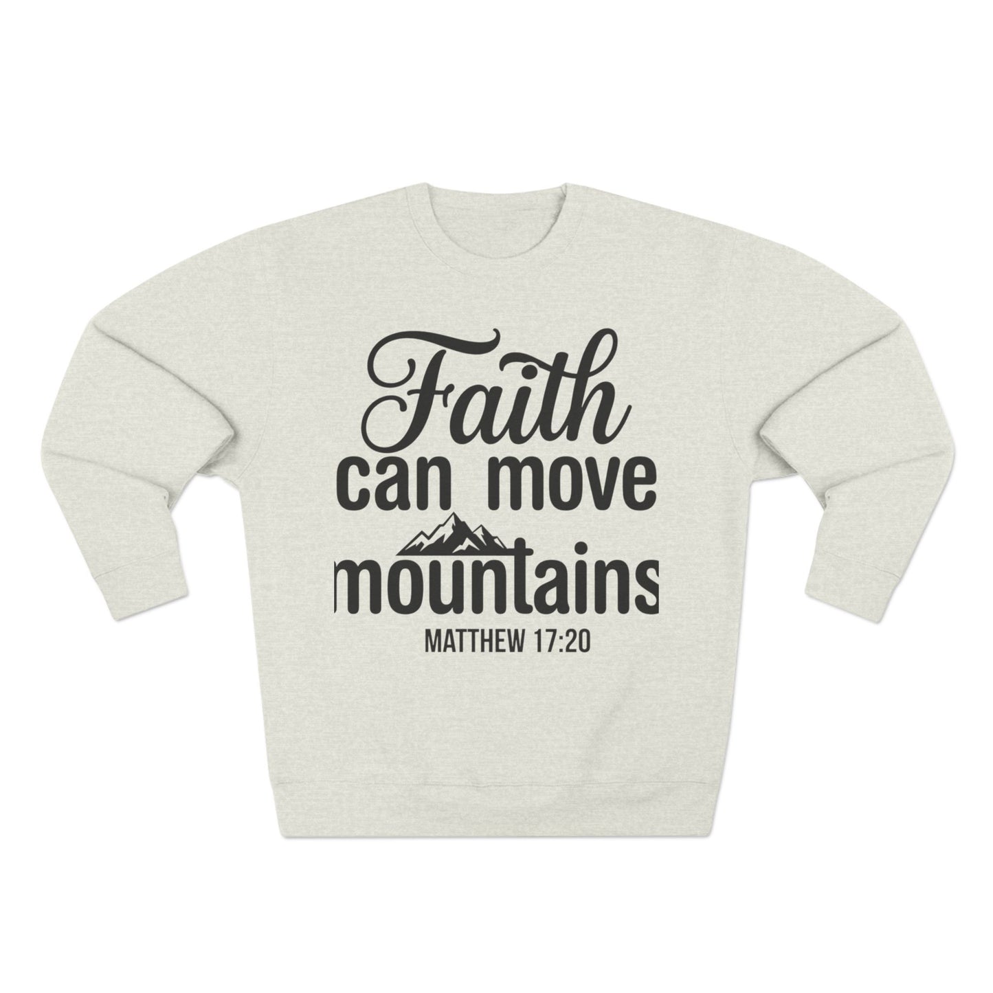 Faith Can Move Mountains Sweatshirt — Christian Scripture Matthew 17:20 Crewneck