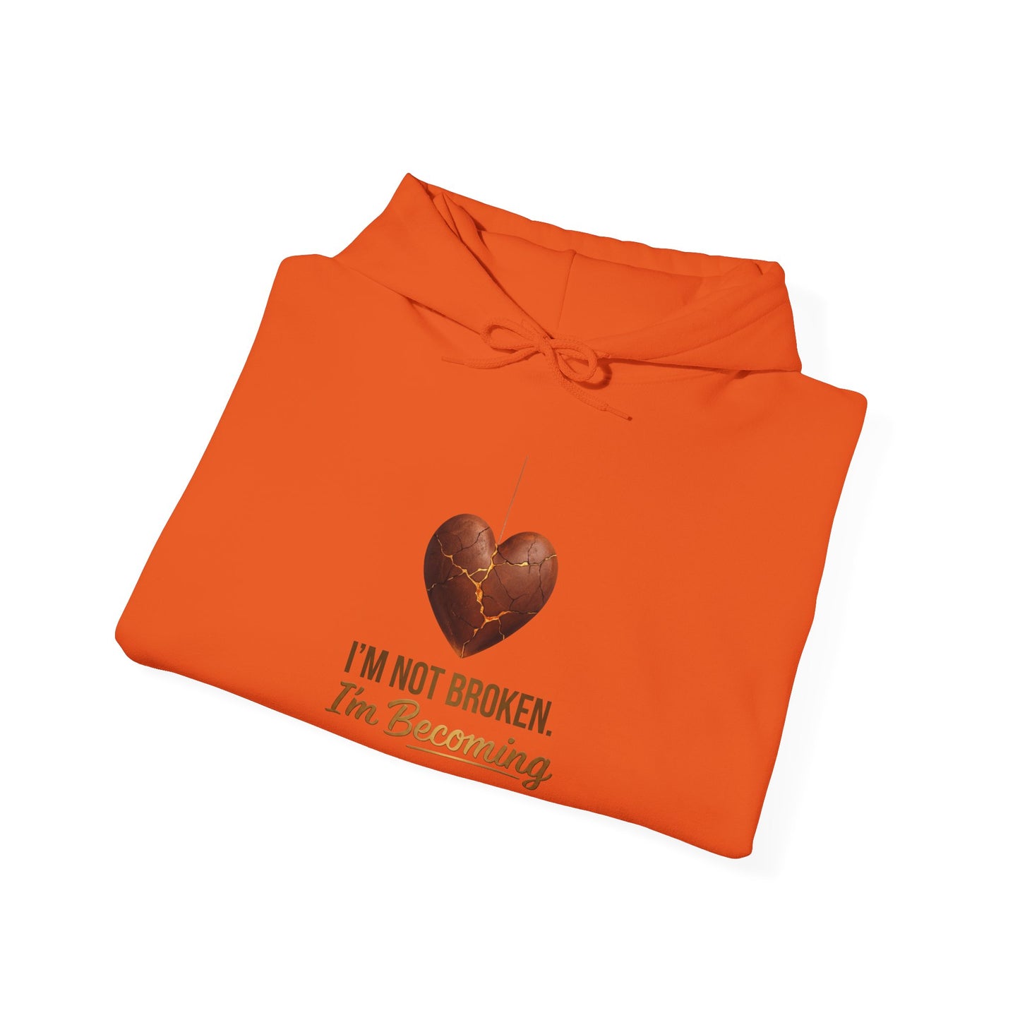 I'm Not Broken I'm Becoming Hoodie – Inspirational Heart Pullover