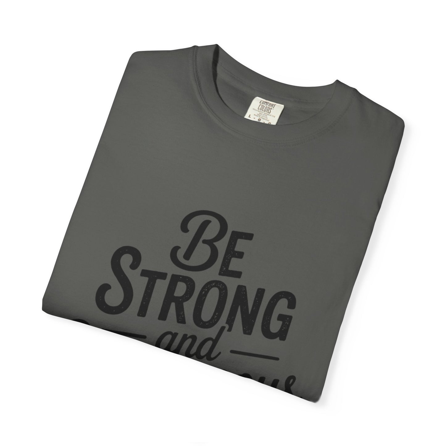 Be Strong and Courageous T-Shirt — Inspirational Christian Scripture Tee (Joshua 1:9)