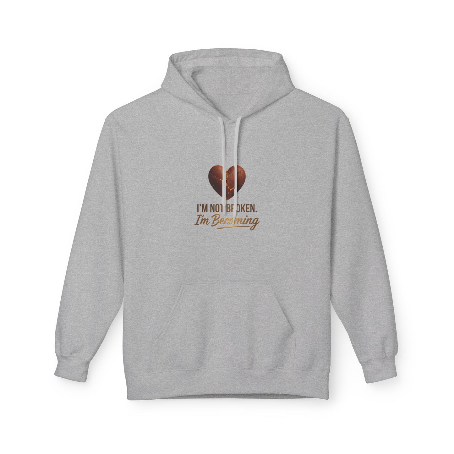 I'm Not Broken I'm Becoming Hoodie — Inspirational Self-Love Pullover