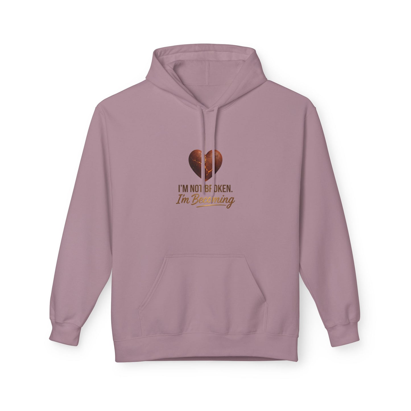 I'm Not Broken I'm Becoming Hoodie — Inspirational Self-Love Pullover