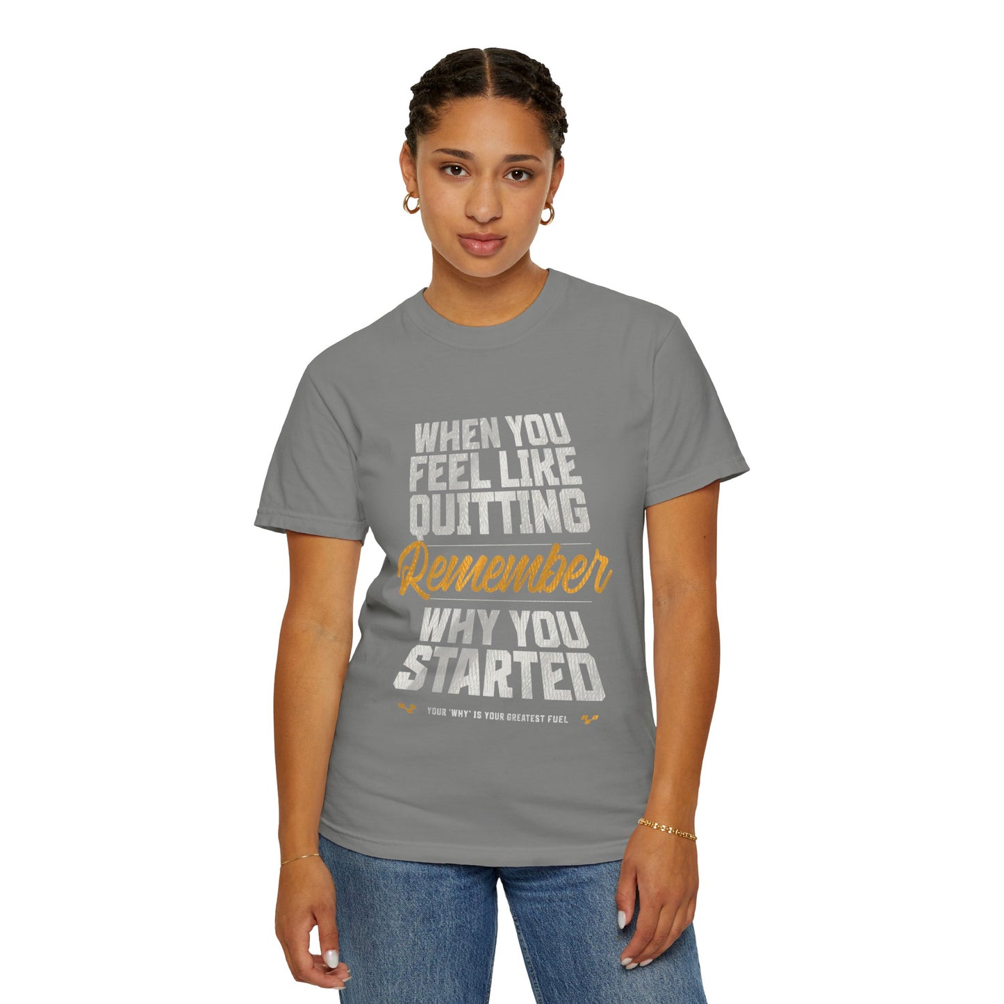 Motivational T-Shirt — "When You Feel Like Quitting Remember Why You Started"