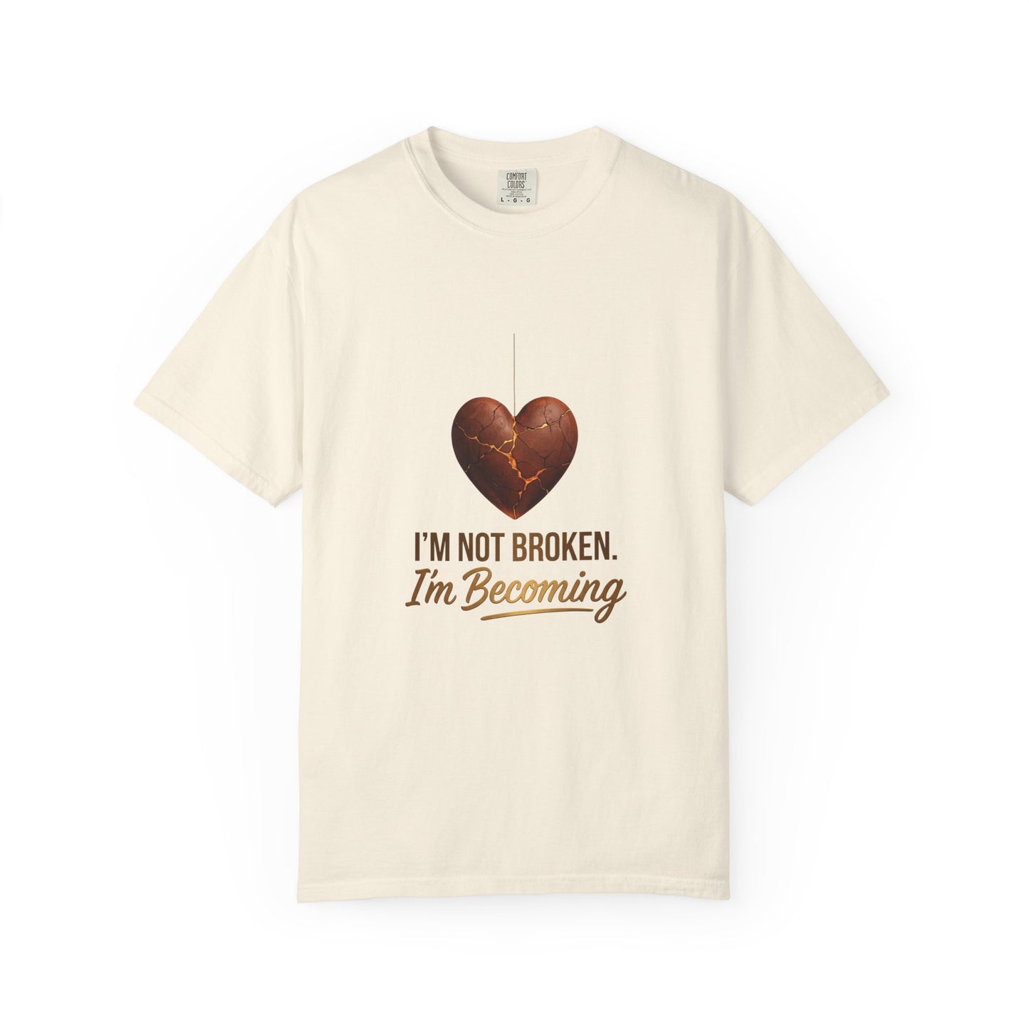 I'm Not Broken I'm Becoming T-Shirt — Inspirational Heart Healing Tee