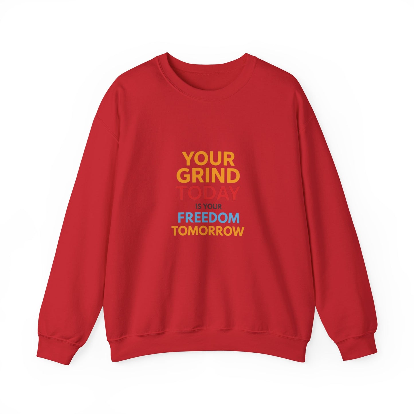 Motivational Crewneck Sweatshirt — "Your Grind Today Is Your Freedom Tomorrow"