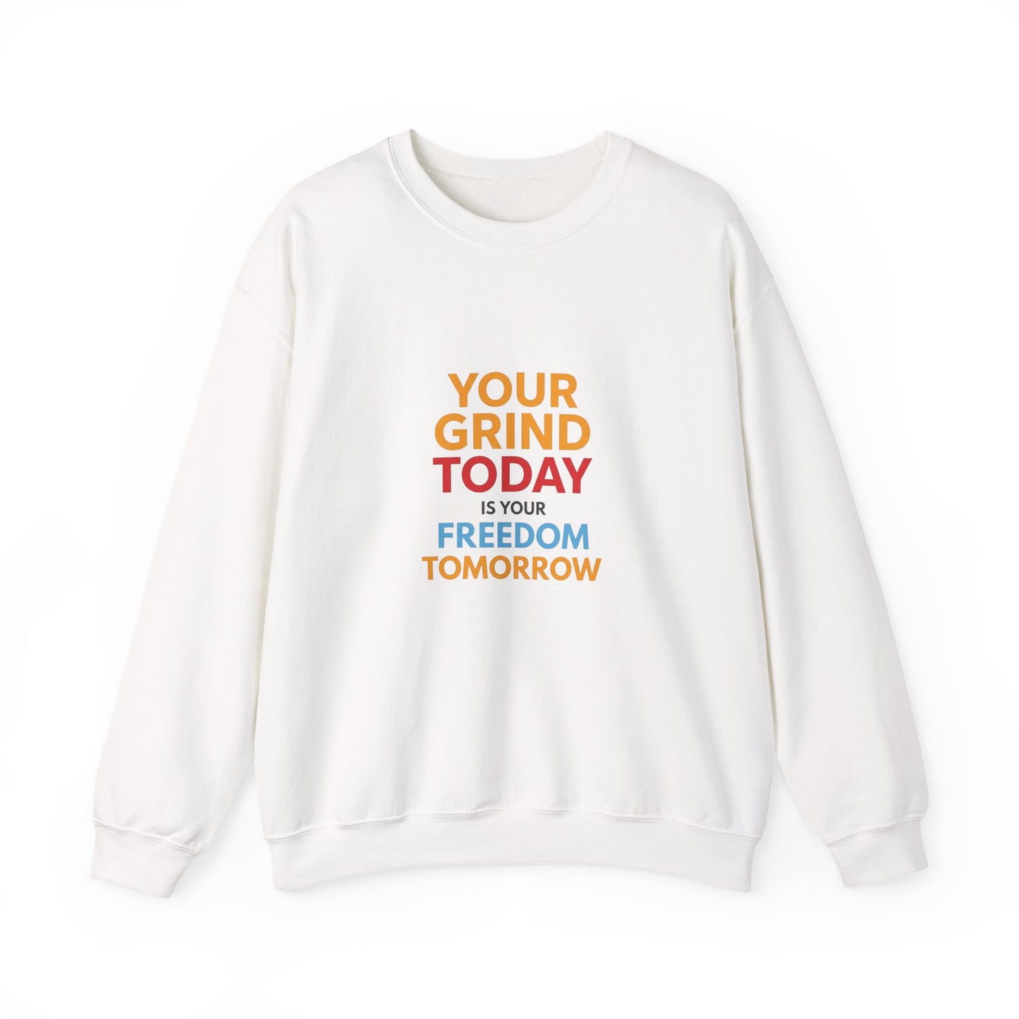 Motivational Crewneck Sweatshirt — "Your Grind Today Is Your Freedom Tomorrow"