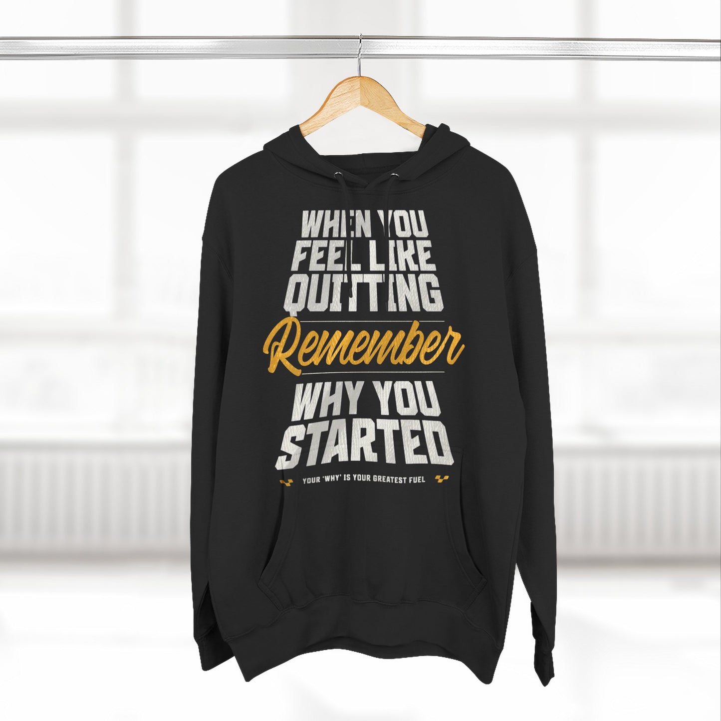 Motivational Hoodie - "When You Feel Like Quitting, Remember Why You Started"