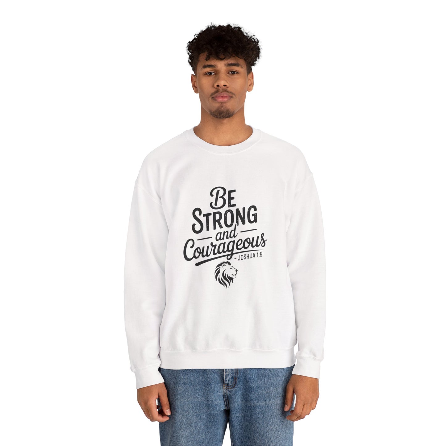 Crewneck Sweatshirt — "Be Strong and Courageous" Inspirational Christian Sweatshirt (Joshua 1:9)