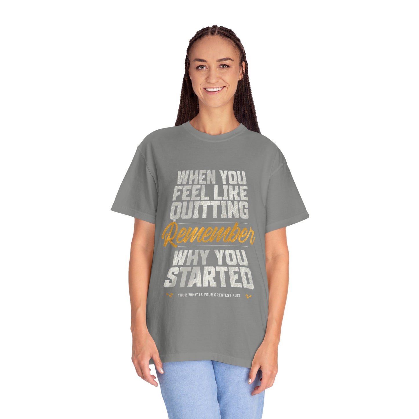Motivational T-Shirt — "When You Feel Like Quitting Remember Why You Started"
