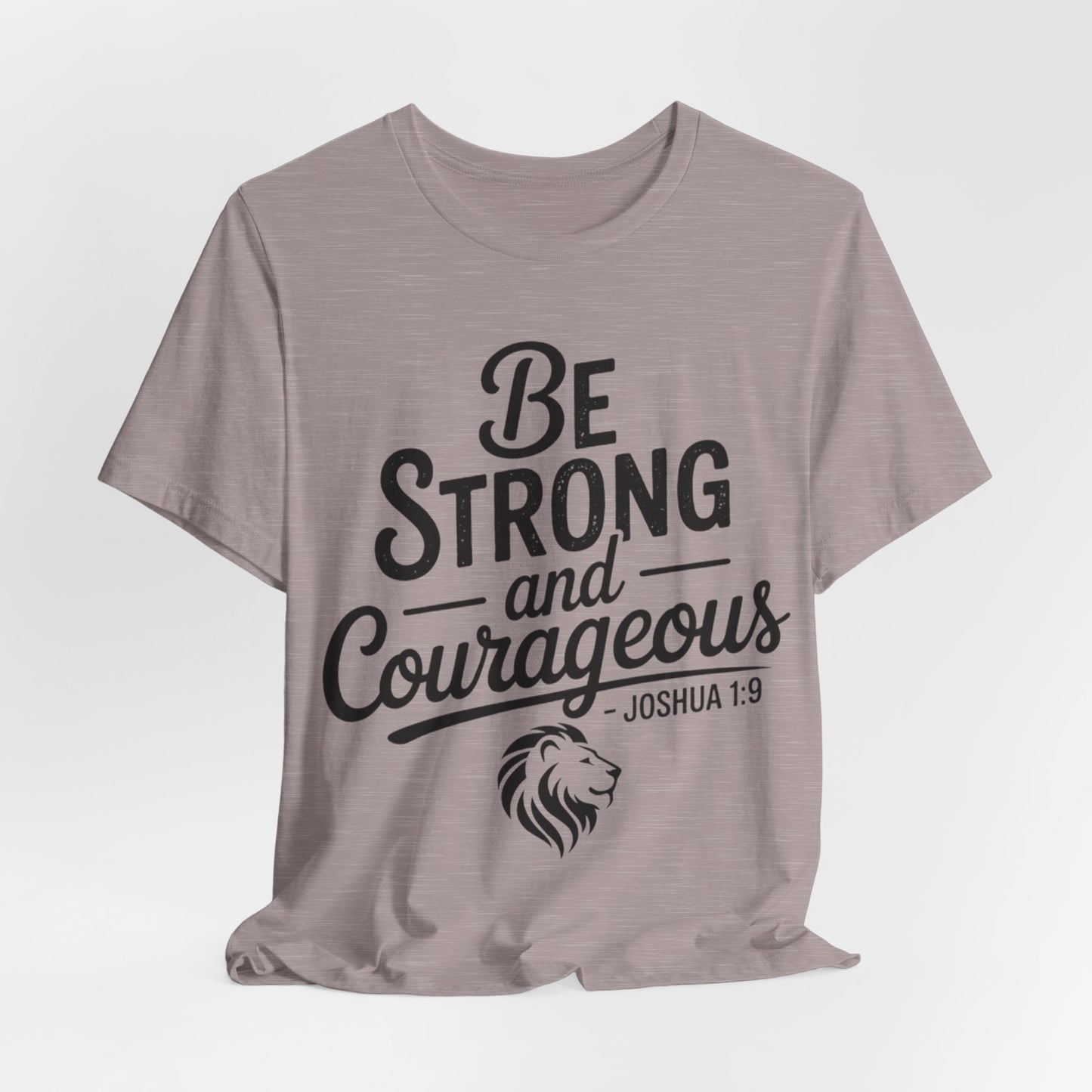Be Strong and Courageous T-Shirt — Joshua 1:9 Inspirational Tee