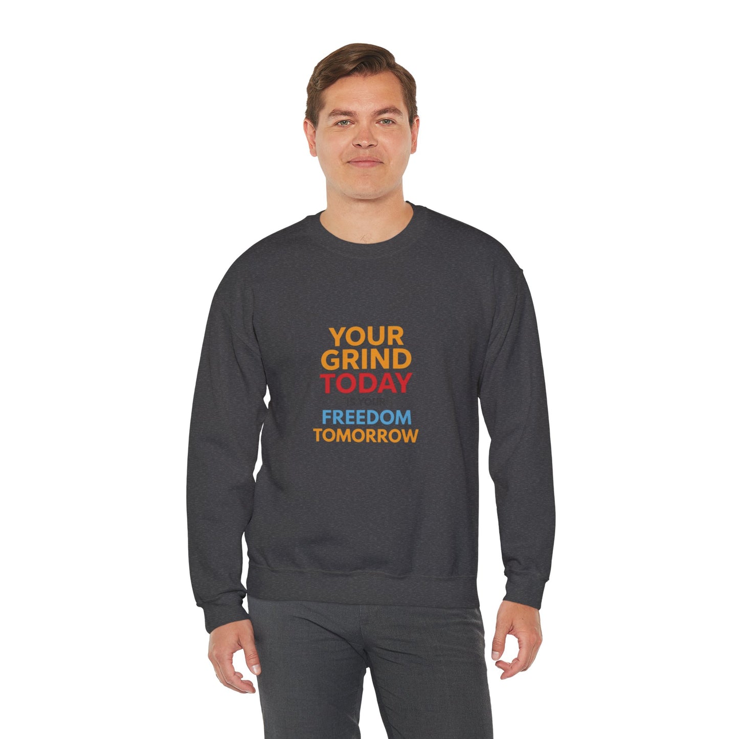 Motivational Crewneck Sweatshirt — "Your Grind Today Is Your Freedom Tomorrow"