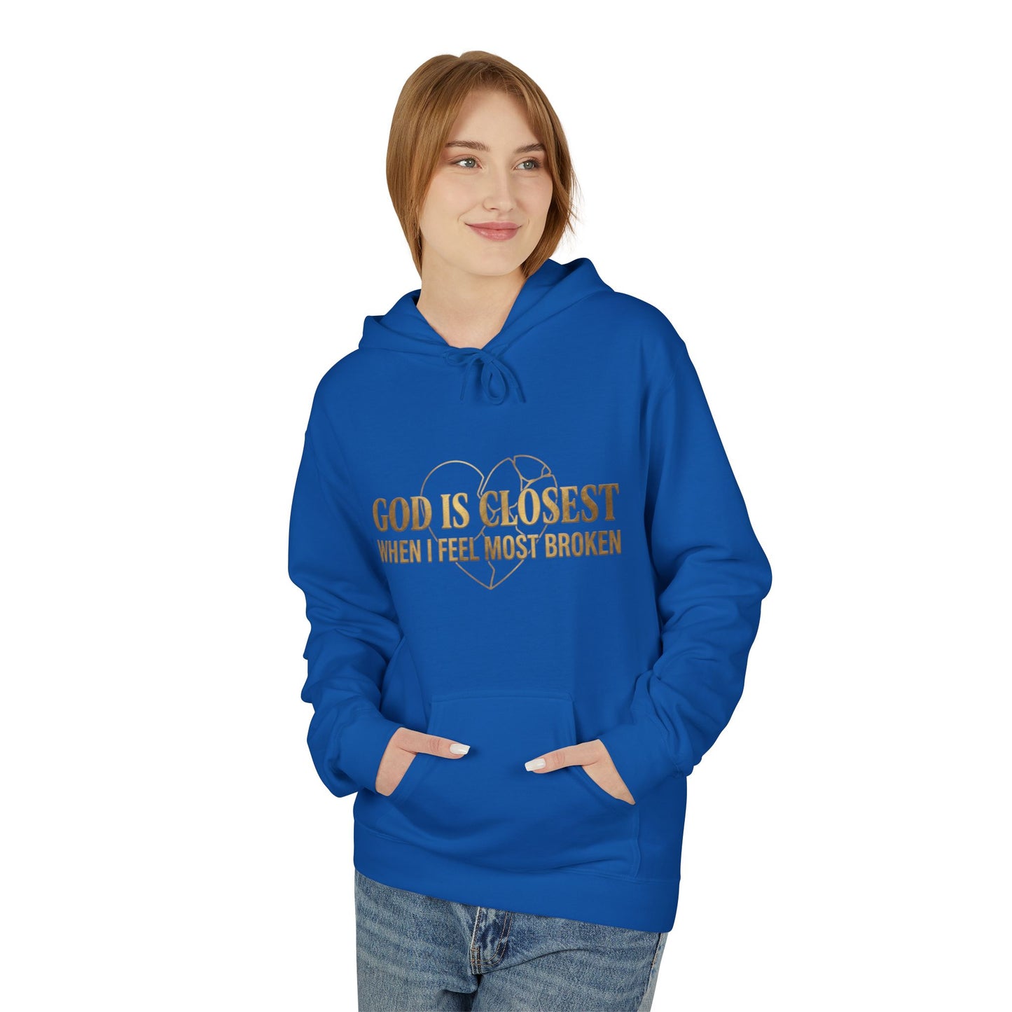Faith Hoodie — "God Is Closest When I Feel Most Broken" Inspirational Pullover