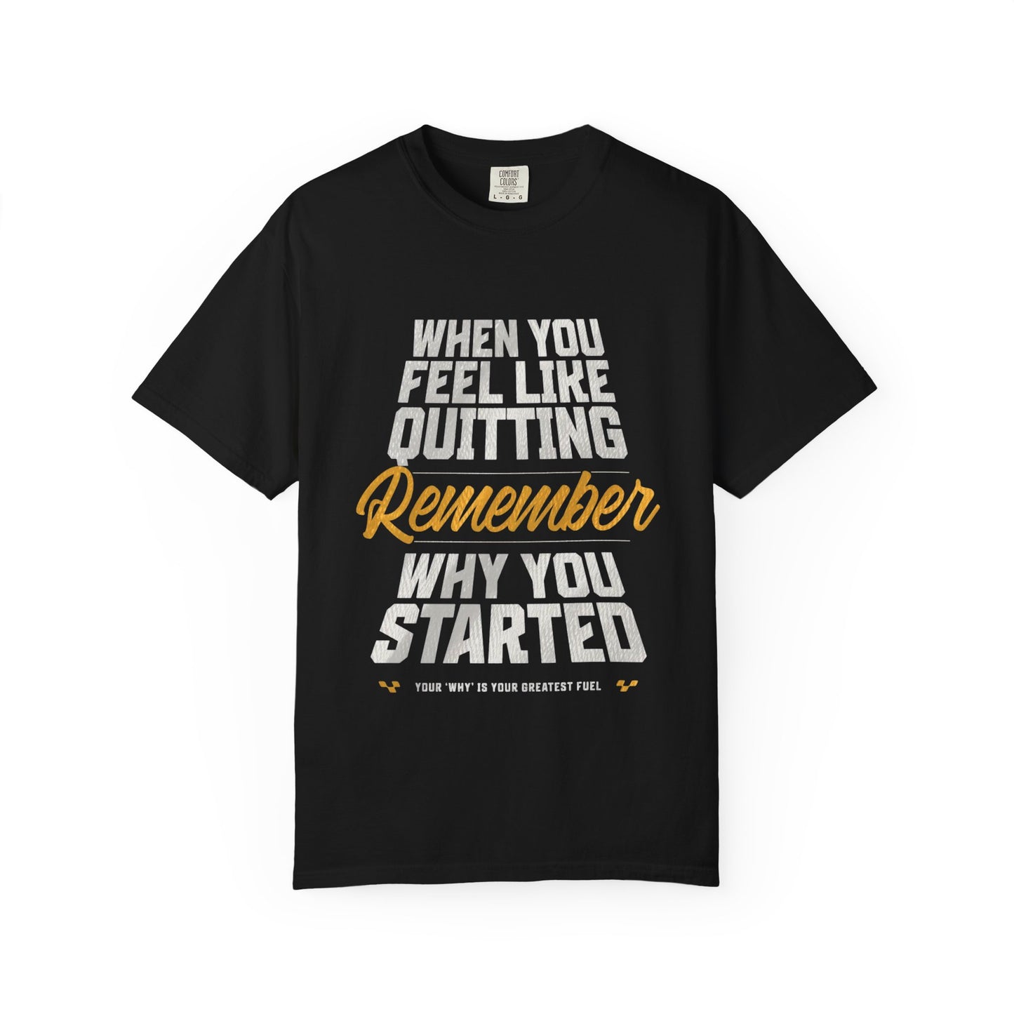 Motivational T-Shirt — "When You Feel Like Quitting Remember Why You Started"