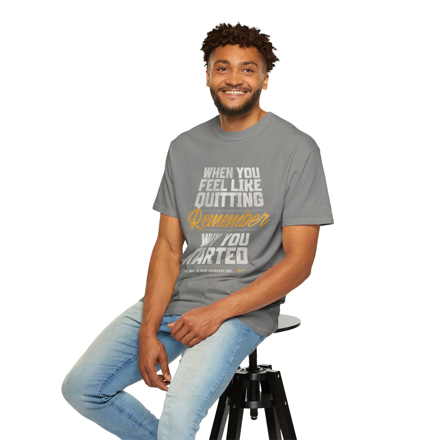 Motivational T-Shirt — "When You Feel Like Quitting Remember Why You Started"