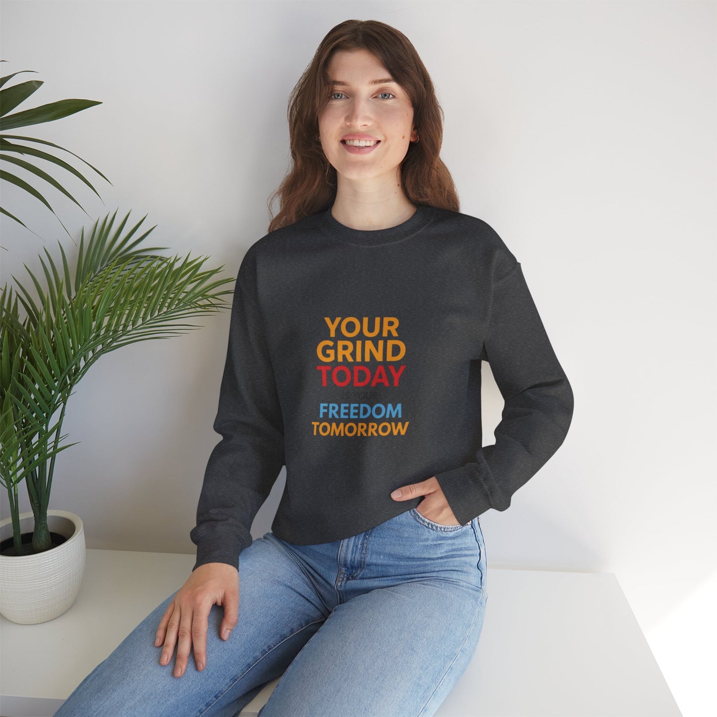 Motivational Crewneck Sweatshirt — "Your Grind Today Is Your Freedom Tomorrow"
