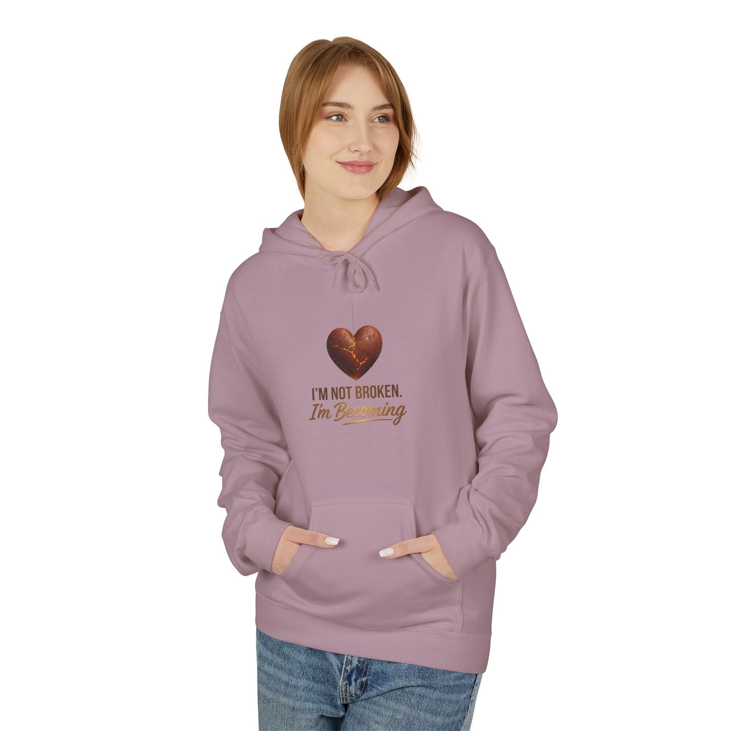 I'm Not Broken I'm Becoming Hoodie — Inspirational Self-Love Pullover