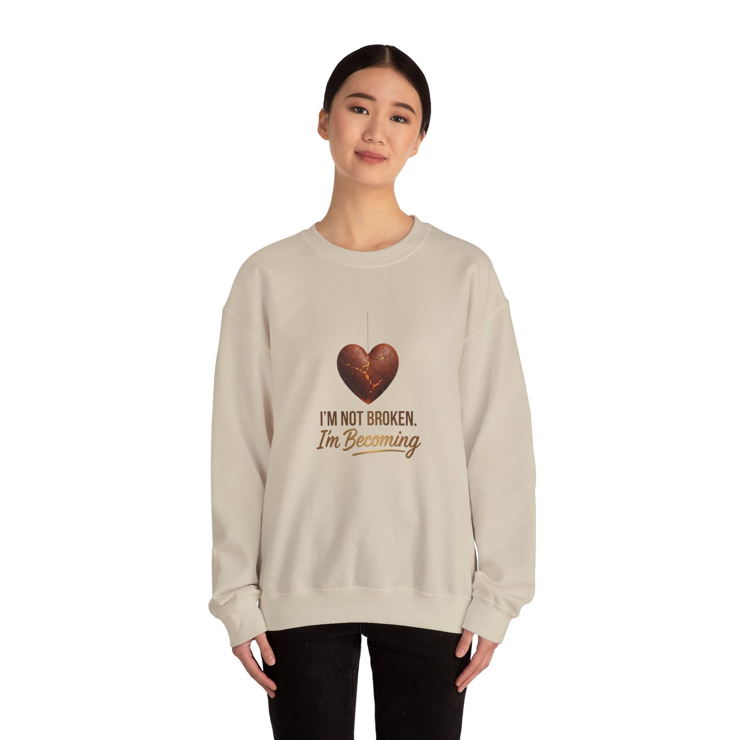 Crewneck Sweatshirt — “I’m Not Broken, I’m Becoming” Heart Healing Comfort Pullover