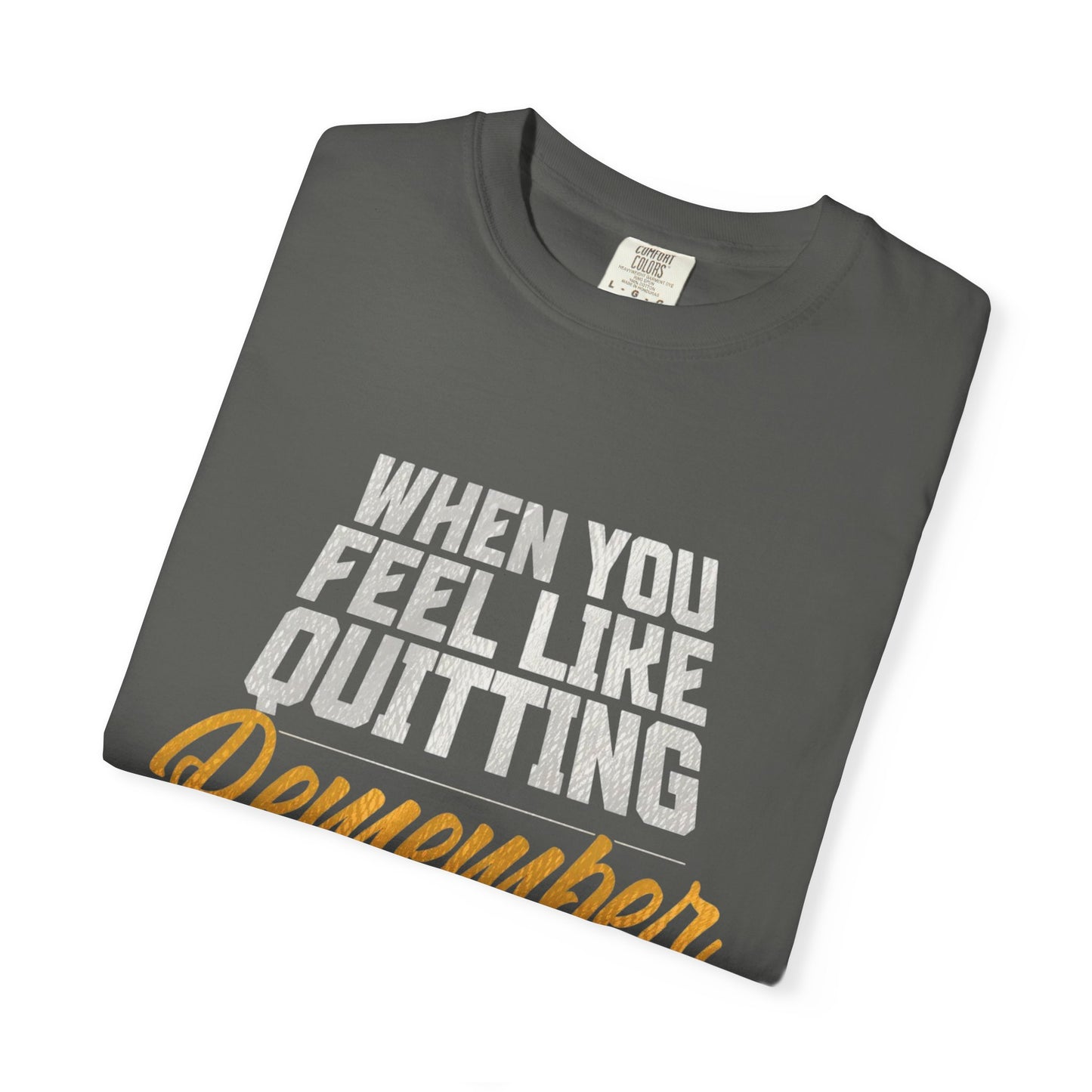 Motivational T-Shirt — "When You Feel Like Quitting Remember Why You Started"