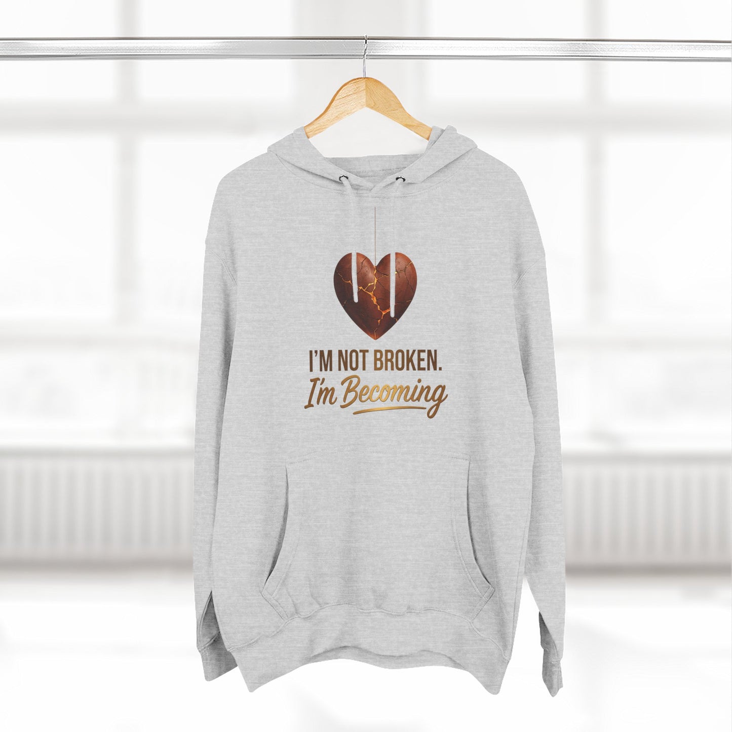 I'm Not Broken I'm Becoming Fleece Hoodie — Inspirational Heart Graphic Hoodie