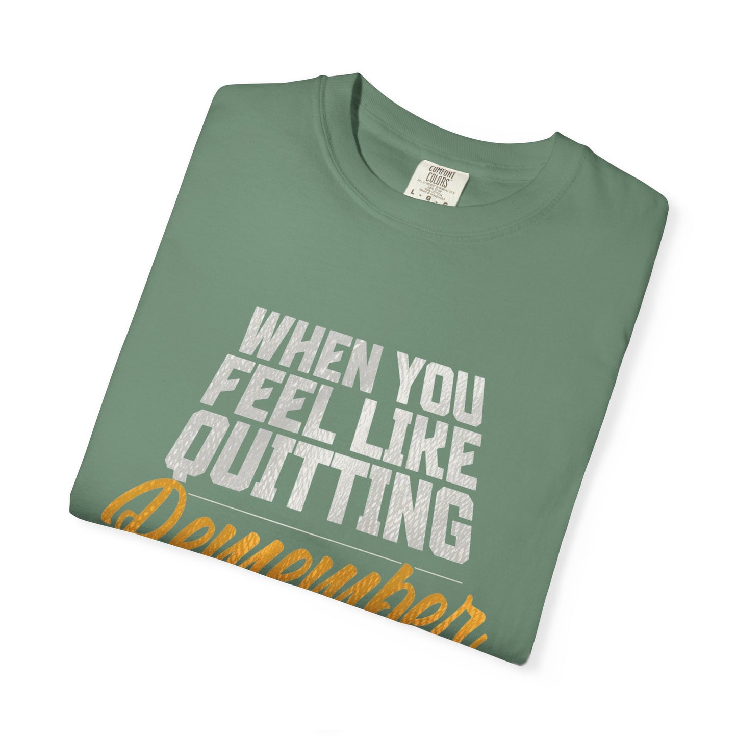 Motivational T-Shirt — "When You Feel Like Quitting Remember Why You Started"