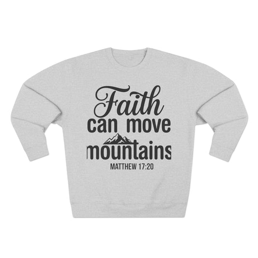 Faith Can Move Mountains Sweatshirt — Christian Scripture Matthew 17:20 Crewneck