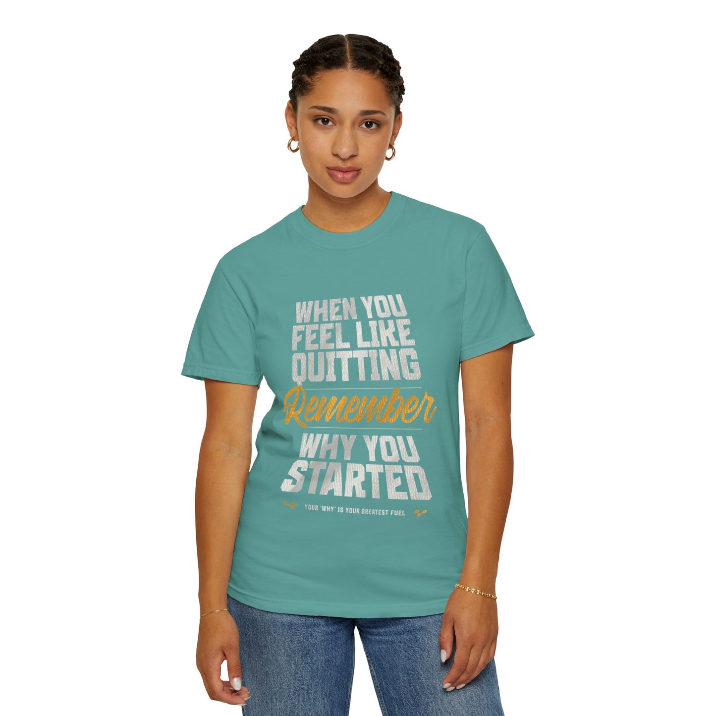 Motivational T-Shirt — "When You Feel Like Quitting Remember Why You Started"