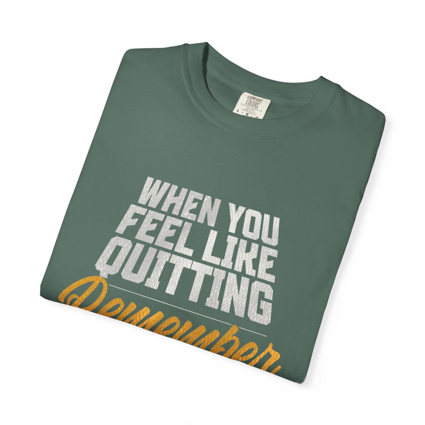 Motivational T-Shirt — "When You Feel Like Quitting Remember Why You Started"
