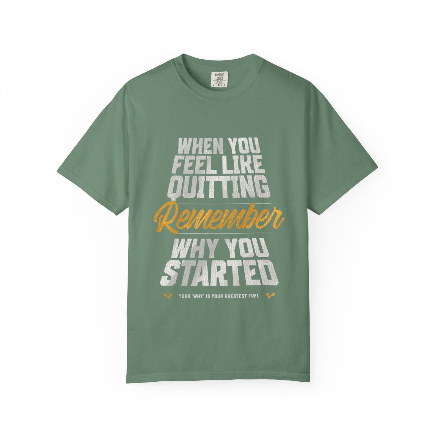 Motivational T-Shirt — "When You Feel Like Quitting Remember Why You Started"