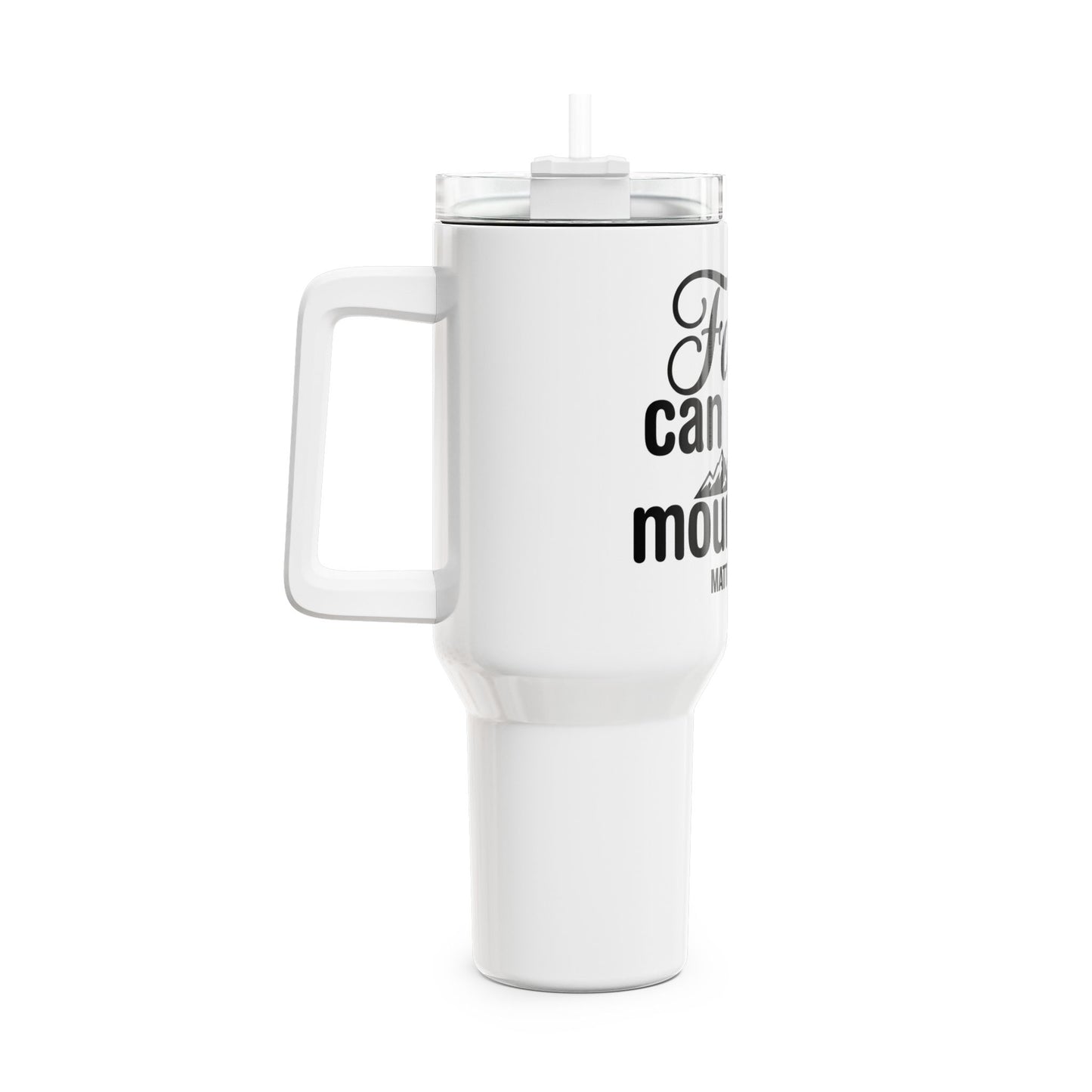 Faith Can Move Mountains 40oz Tumbler — Matthew 17:20 Inspirational Travel Mug