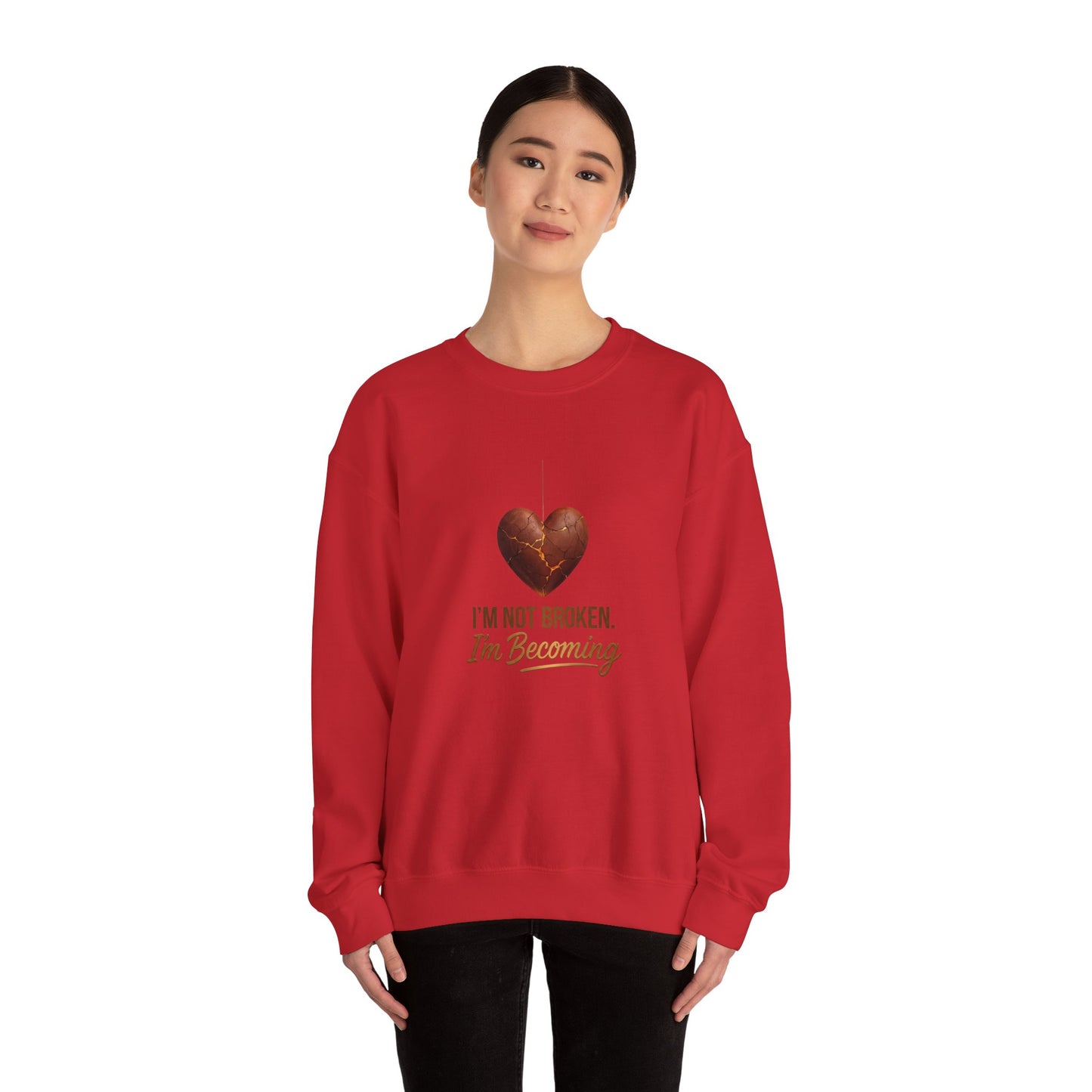 Crewneck Sweatshirt — “I’m Not Broken, I’m Becoming” Heart Healing Comfort Pullover