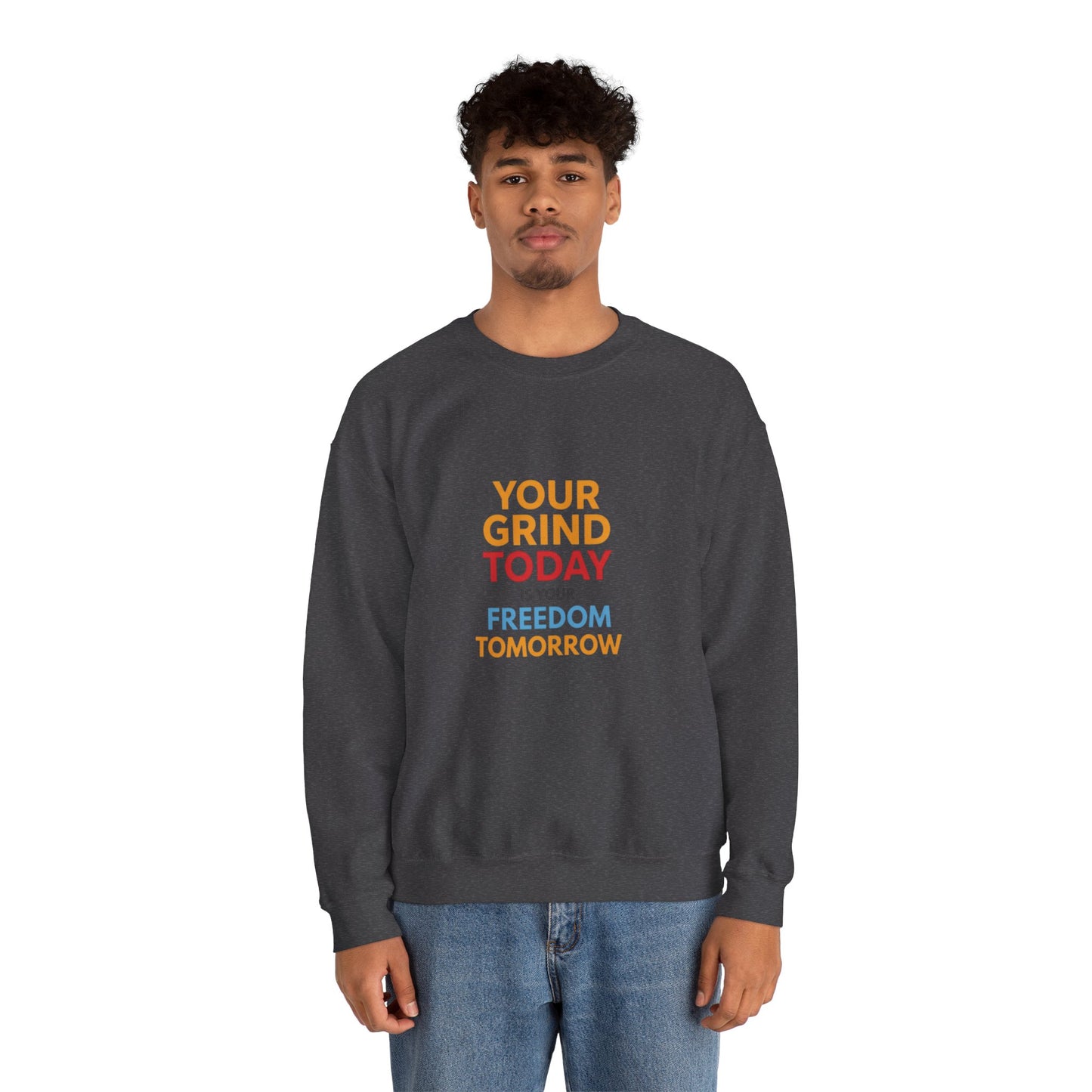 Motivational Crewneck Sweatshirt — "Your Grind Today Is Your Freedom Tomorrow"