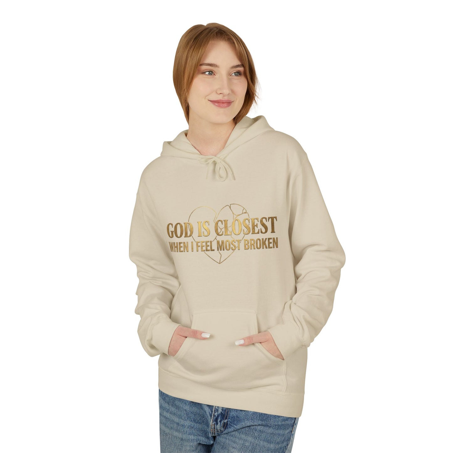 Faith Hoodie — "God Is Closest When I Feel Most Broken" Inspirational Pullover