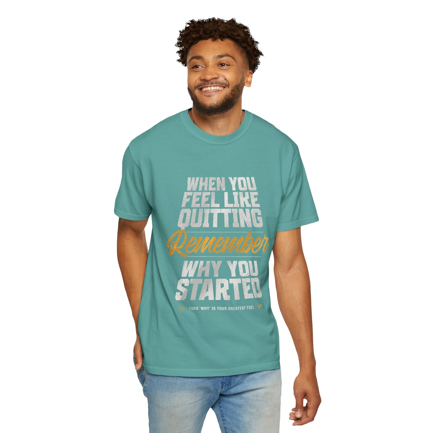 Motivational T-Shirt — "When You Feel Like Quitting Remember Why You Started"