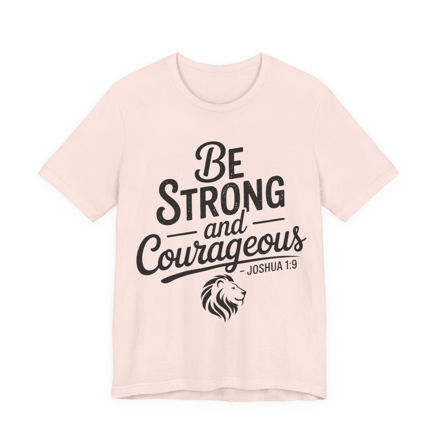 Be Strong and Courageous T-Shirt — Joshua 1:9 Inspirational Tee