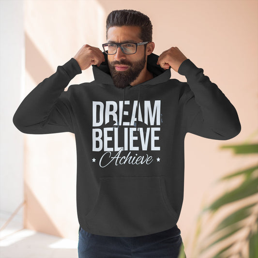 Dream Believe Achieve Hoodie — Inspirational Motivational Fleece Pullover