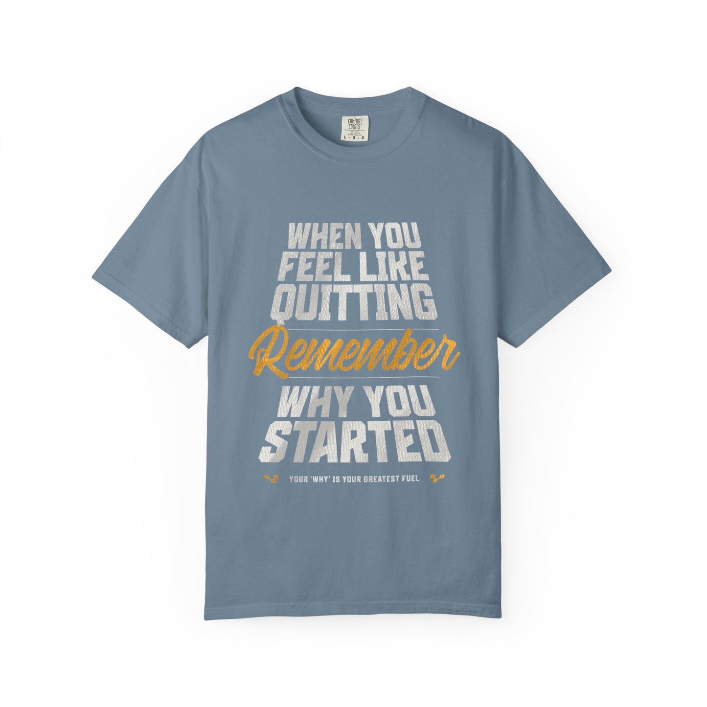 Motivational T-Shirt — "When You Feel Like Quitting Remember Why You Started"