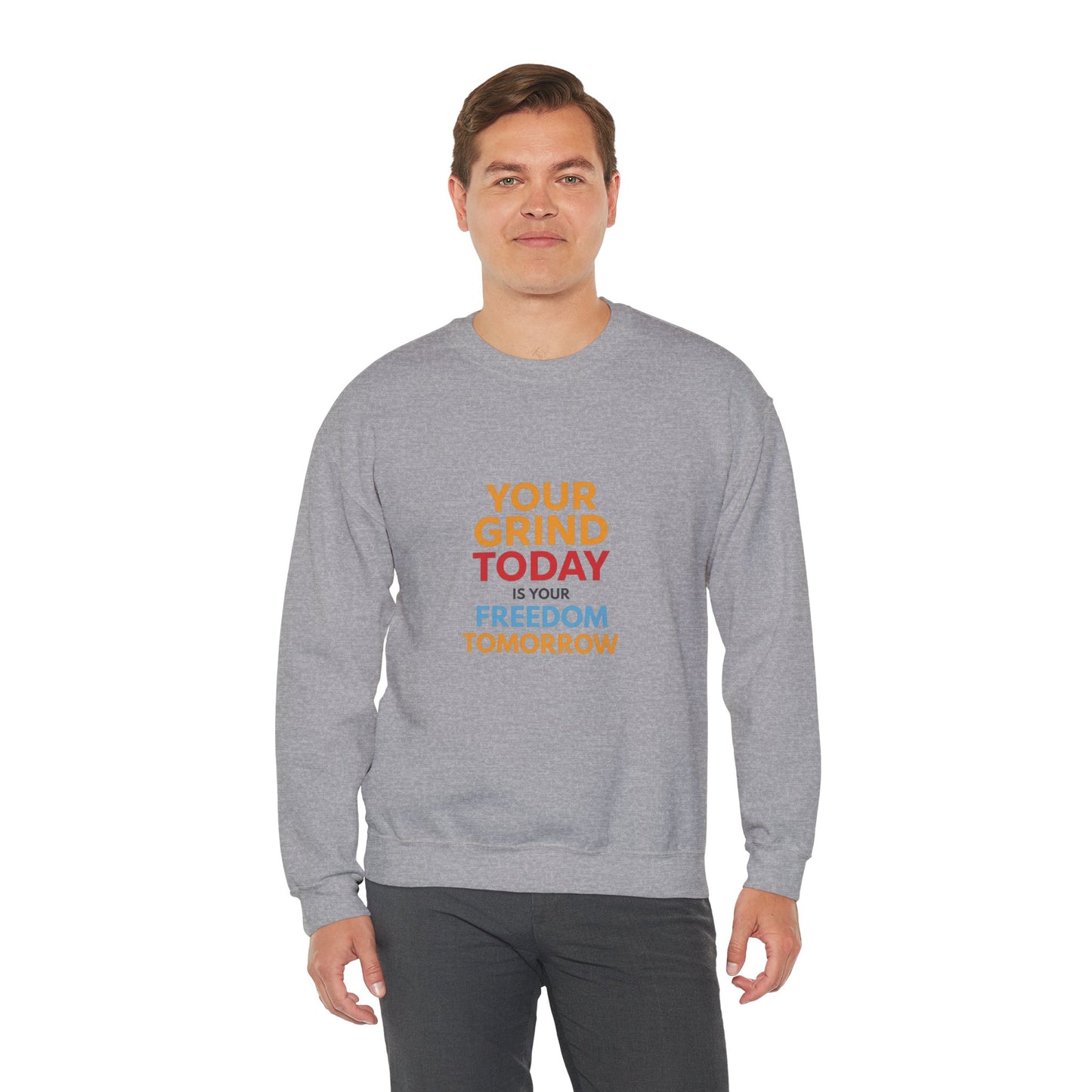 Motivational Crewneck Sweatshirt — "Your Grind Today Is Your Freedom Tomorrow"