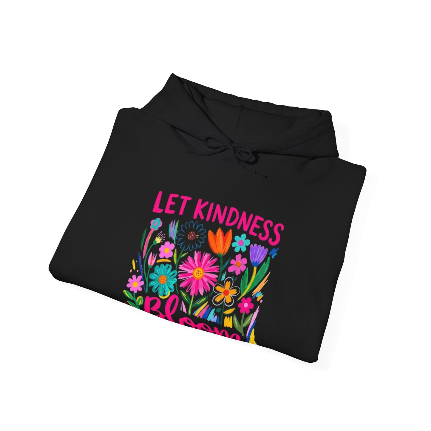 Let Kindness Bloom Hoodie — Floral Positive Message Sweatshirt