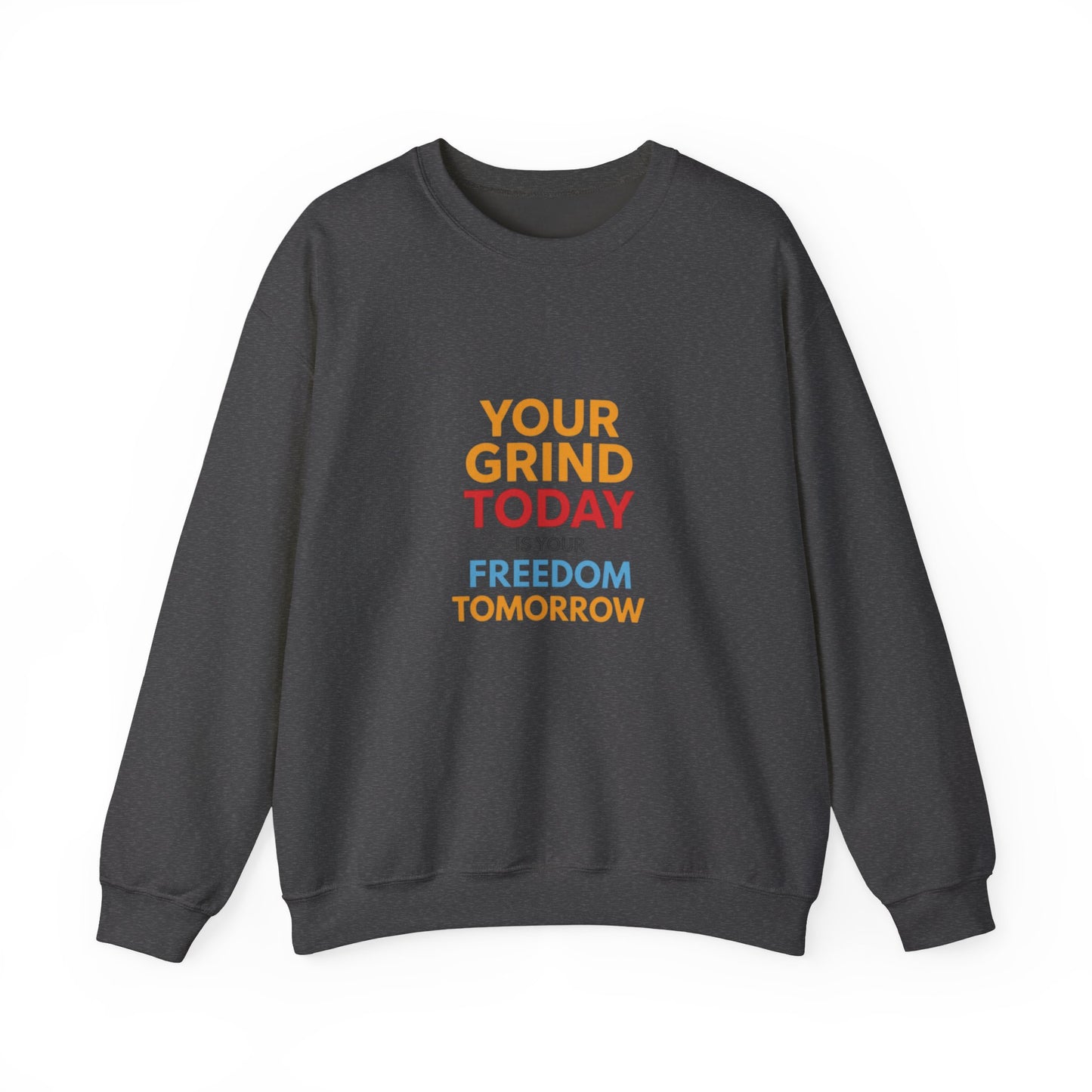 Motivational Crewneck Sweatshirt — "Your Grind Today Is Your Freedom Tomorrow"