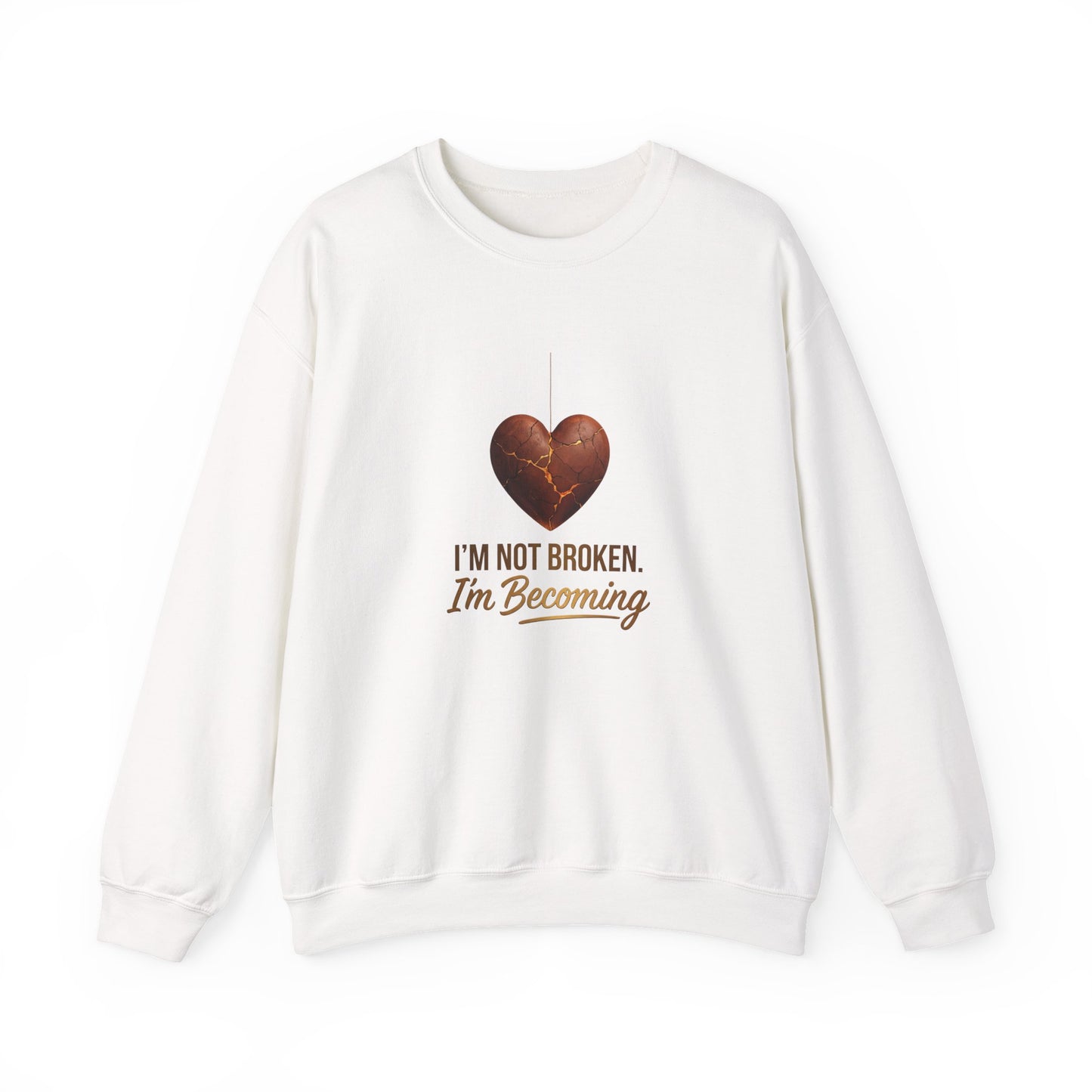 Crewneck Sweatshirt — “I’m Not Broken, I’m Becoming” Heart Healing Comfort Pullover