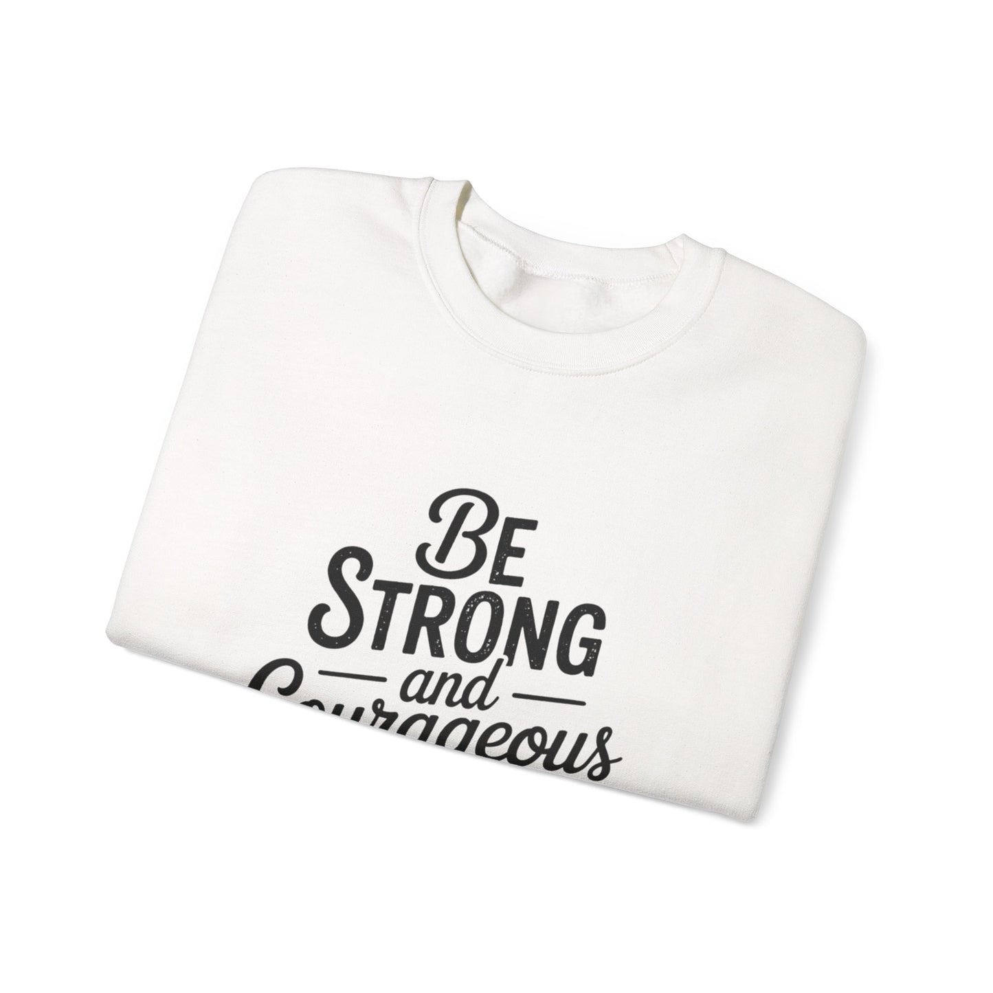 Crewneck Sweatshirt — "Be Strong and Courageous" Inspirational Christian Sweatshirt (Joshua 1:9)