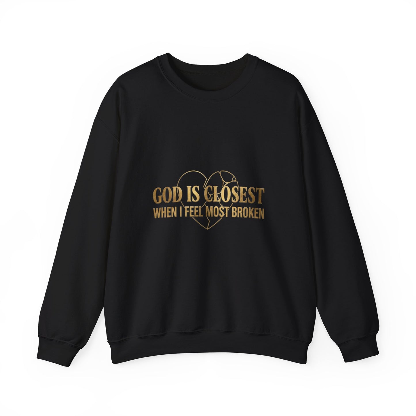 Christian Inspirational Crewneck Sweatshirt — "God Is Closest When I Feel Most Broken"