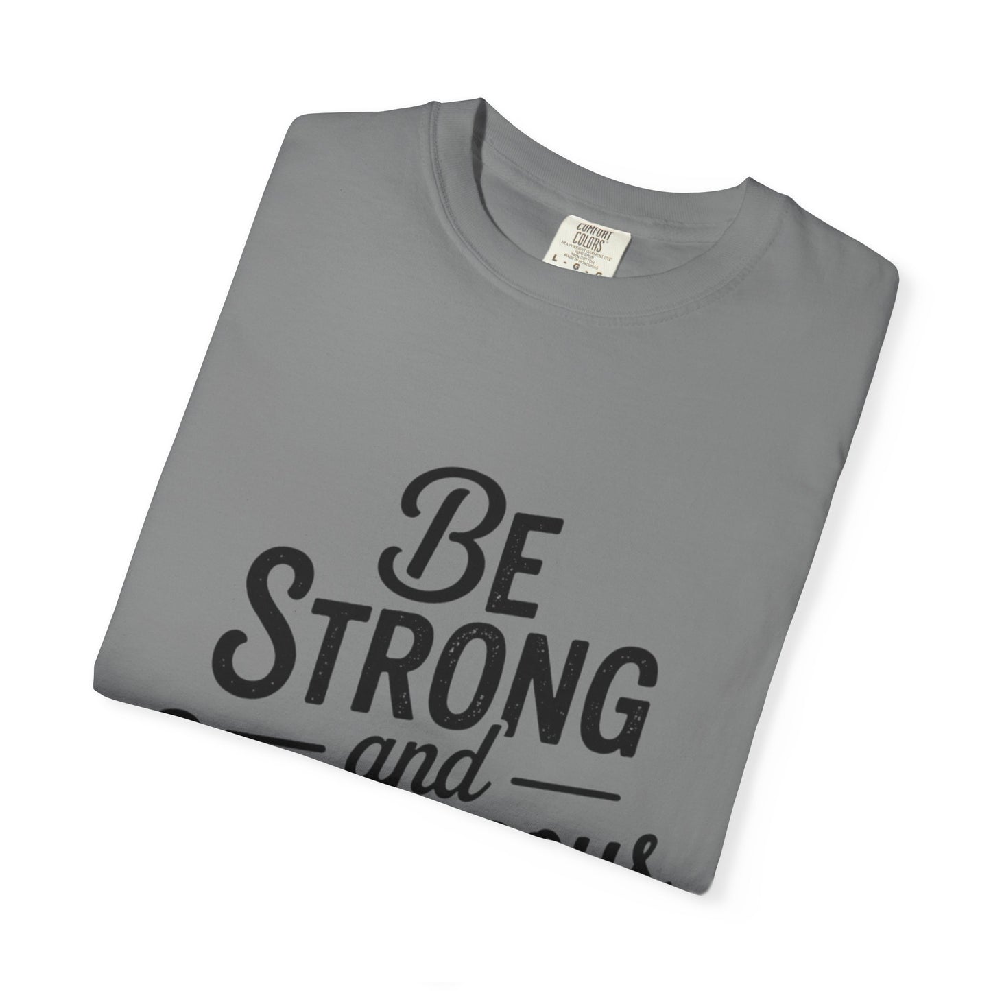 Be Strong and Courageous T-Shirt — Inspirational Christian Scripture Tee (Joshua 1:9)