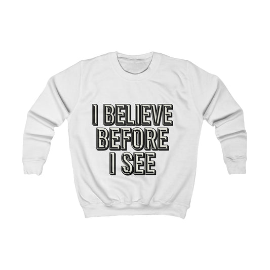 Kids Sweatshirt - "I Believe Before I See" Inspirational Graphic Pullover
