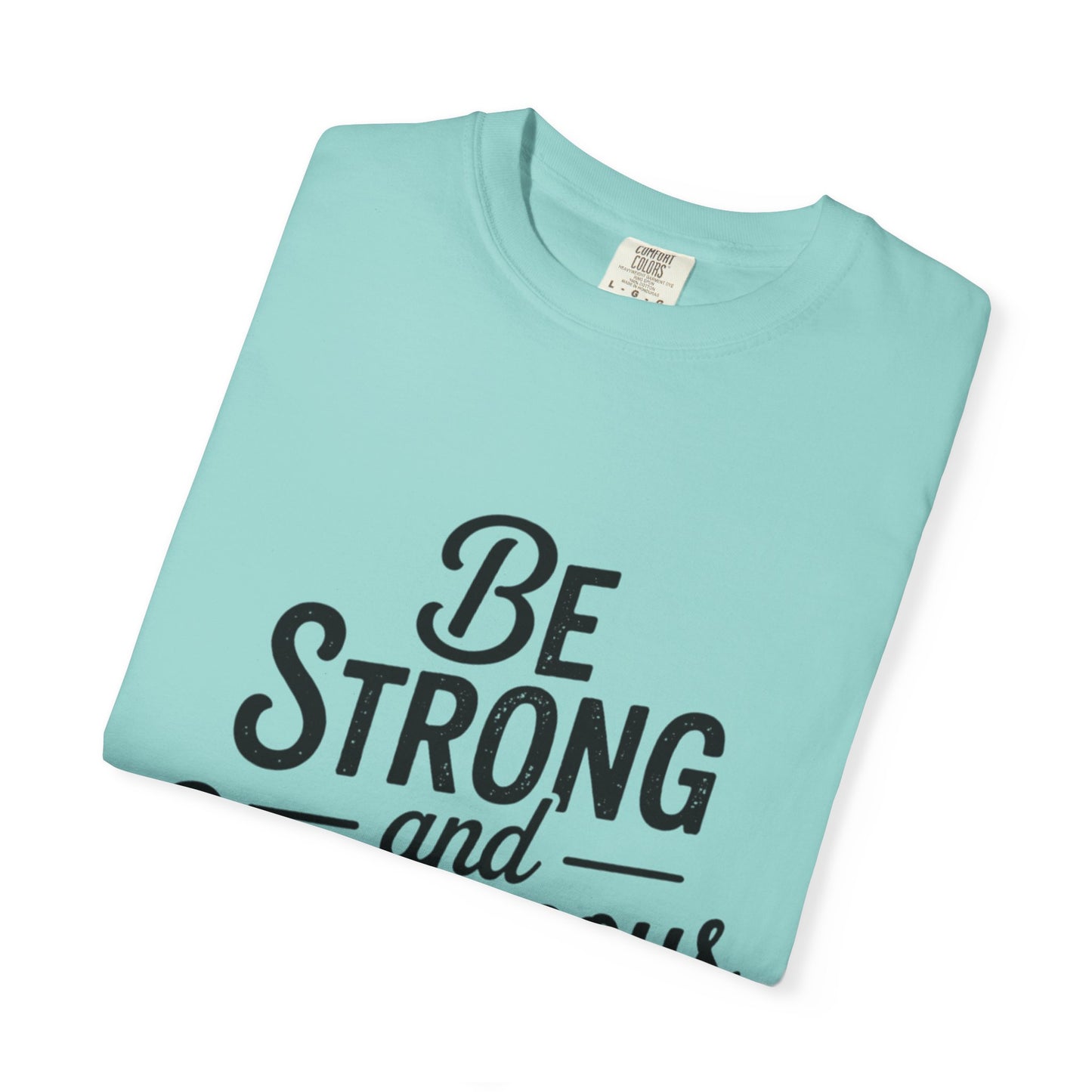 Be Strong and Courageous T-Shirt — Inspirational Christian Scripture Tee (Joshua 1:9)
