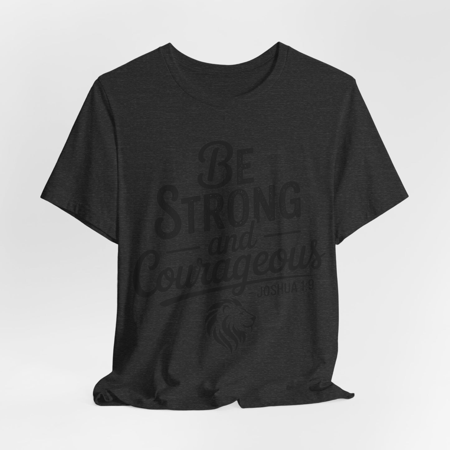 Be Strong and Courageous T-Shirt — Joshua 1:9 Inspirational Tee