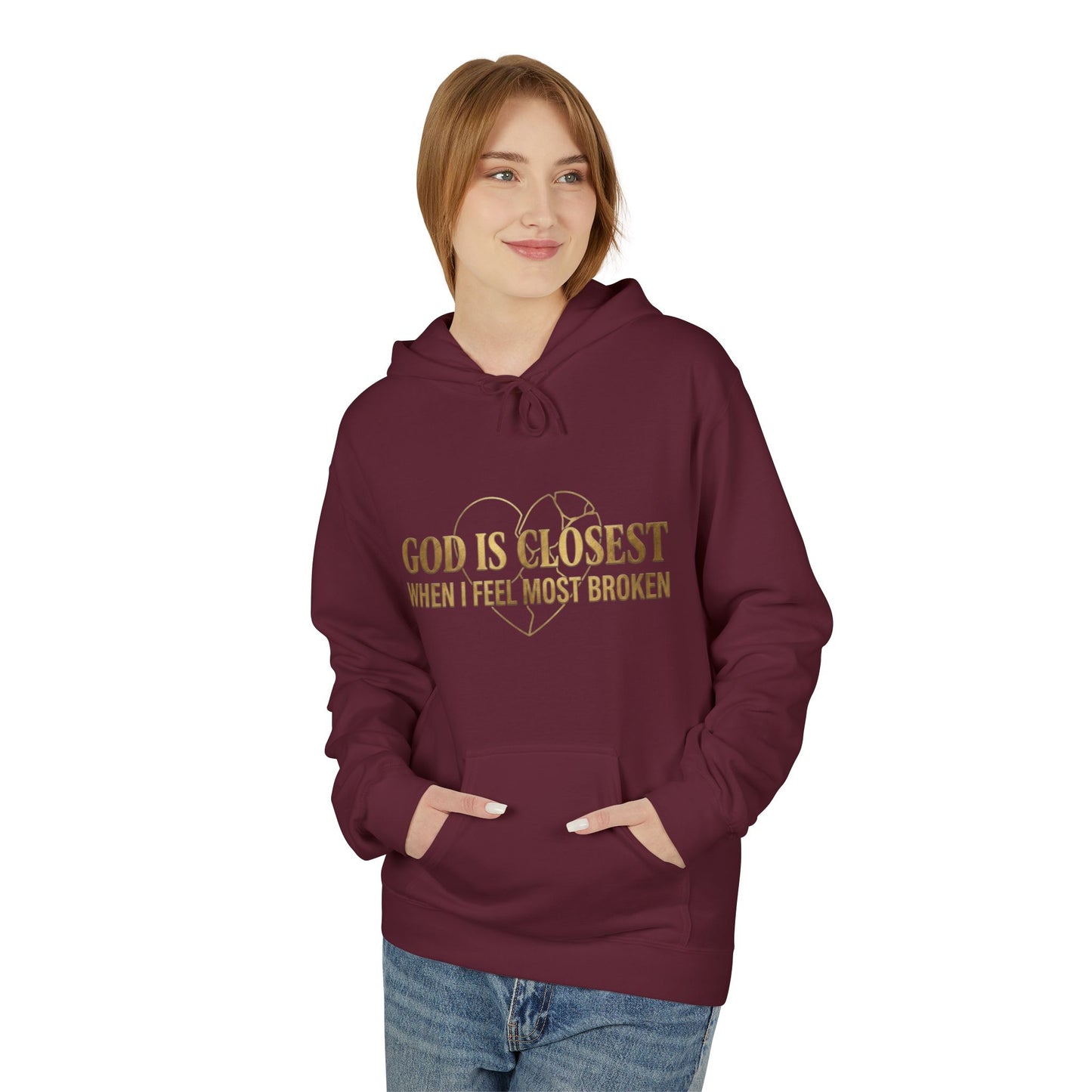 Faith Hoodie — "God Is Closest When I Feel Most Broken" Inspirational Pullover